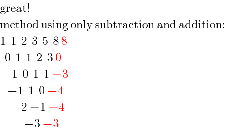 great!  method using only subtraction and addition:  1  1  2  3  5  8 8    0  1  1  2  3 0       1  0  1  1 −3     −1  1  0 −4           2 −1 −4            −3 −3  