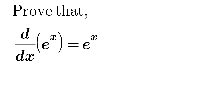     Prove that,       (d/dx)(e^x ) = e^x   