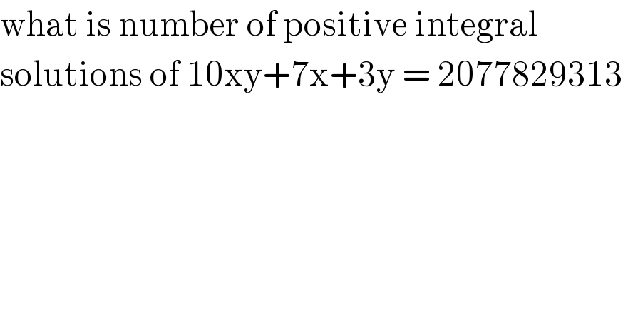what is number of positive integral   solutions of 10xy+7x+3y = 2077829313  