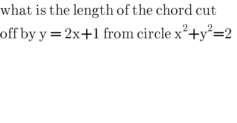what is the length of the chord cut  off by y = 2x+1 from circle x^2 +y^2 =2  