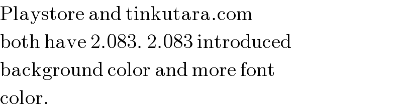 Playstore and tinkutara.com  both have 2.083. 2.083 introduced  background color and more font  color.  