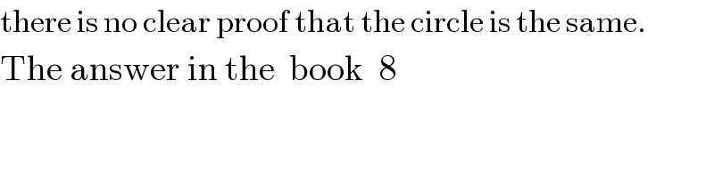 there is no clear proof that the circle is the same.  The answer in the  book  8  