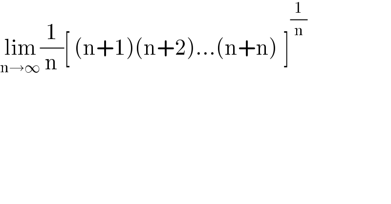 lim_(n→∞) (1/n)[ (n+1)(n+2)...(n+n)_ ^ ]^(1/n)   