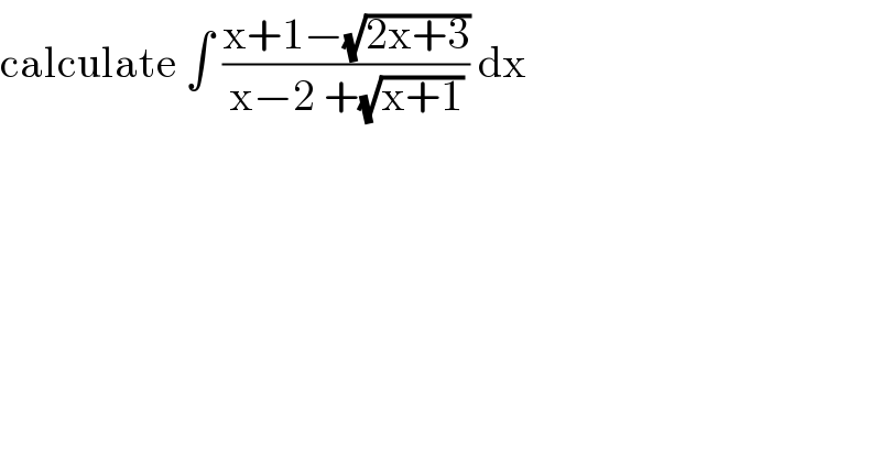 calculate ∫ ((x+1−(√(2x+3)))/(x−2 +(√(x+1)))) dx  
