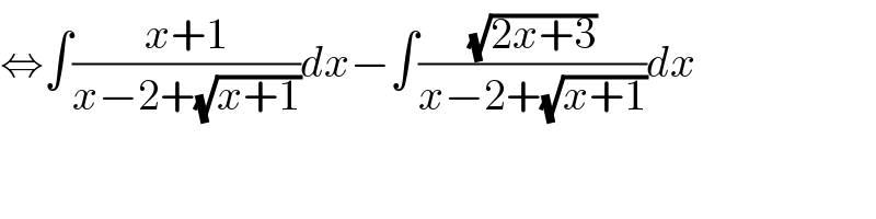 ⇔∫((x+1)/(x−2+(√(x+1))))dx−∫((√(2x+3))/(x−2+(√(x+1))))dx  