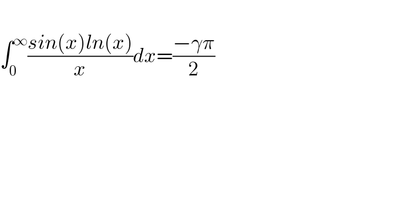   ∫_0 ^∞ ((sin(x)ln(x))/x)dx=((−γπ)/2)  