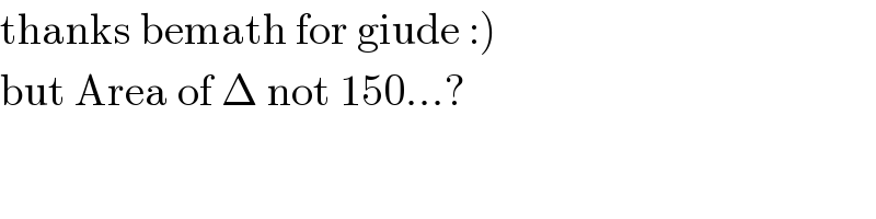 thanks bemath for giude :)  but Area of Δ not 150...?  