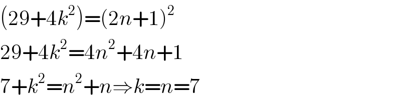 (29+4k^2 )=(2n+1)^2   29+4k^2 =4n^2 +4n+1  7+k^2 =n^2 +n⇒k=n=7  