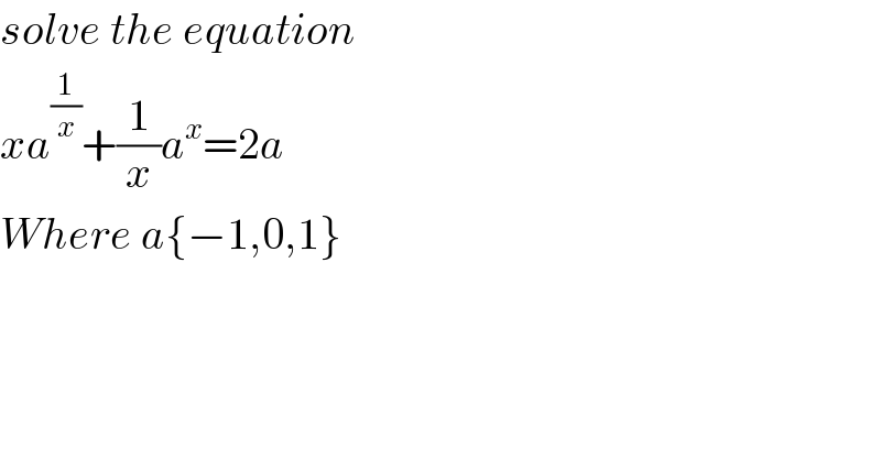 solve the equation  xa^(1/x) +(1/x)a^x =2a  Where a{−1,0,1}  